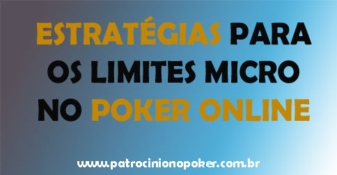 Estratégias Para Os Limites Micro No Poker Online